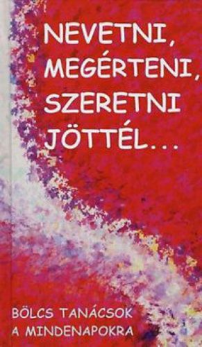 Nevetni, megérteni, szeretni jöttél...