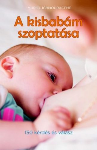 A kisbabám szoptatása (150 kérdés és válasz)