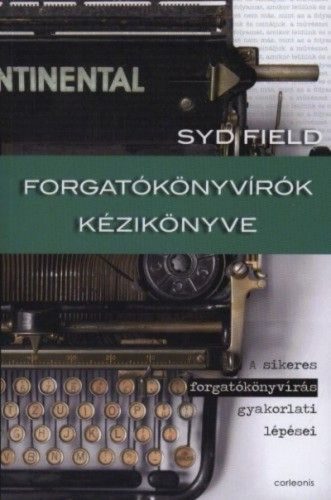 Forgatókönyvírók kézikönyve - A sikeres forgatókönyvírás gyakorlati lépései