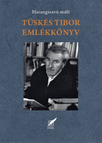 Tüskés Tibor emlékkönyv - Harangszavú múlt