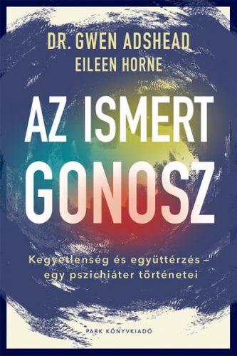 Az ismert gonosz - Kegyetlenség és együttérzés - egy pszichiáter történetei